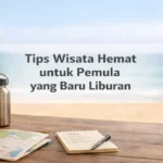 Tips Wisata Hemat untuk Pemula